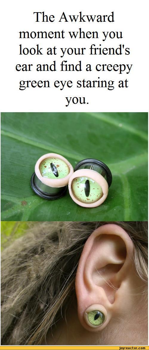 ﻿The Awkward moment when you look at your friend's ear and find a creepy green eye staring at
you.,auto,earings,horror,lizard eye