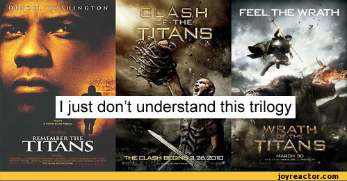 ﻿I just don’t understand this trilogy
REMEMBER THF
TITANS
, -WRATH
TllT^NS
MARCH 30,funny pictures,auto