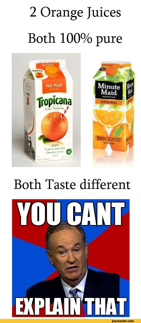 ﻿2 Orange Juices Both 100% pure
Both Taste different
YOU CANT
EXPLAINTHAT,funny pictures,auto