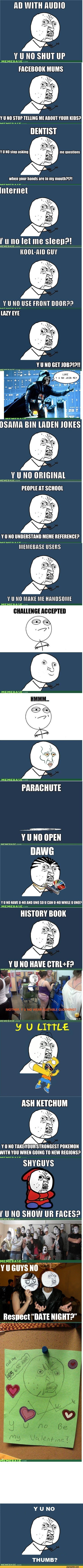 ﻿WITH AUDIO
FACEBOOK MUMS
Y U NO STOP TELLING ME ABOUT YOUR KIDS?
— n ^ g  -----------------------
DENTIST
Y U NO stop asking
me questions
5*
when your hands are in my mouth?!?!
If u no let me sleepP!
MEMEBASE.com
KOOL-AID GUV
Y U NO UNDERSTAND MEME REFERENCE?
irurn ^ ^
IVIEIVIEBUSE